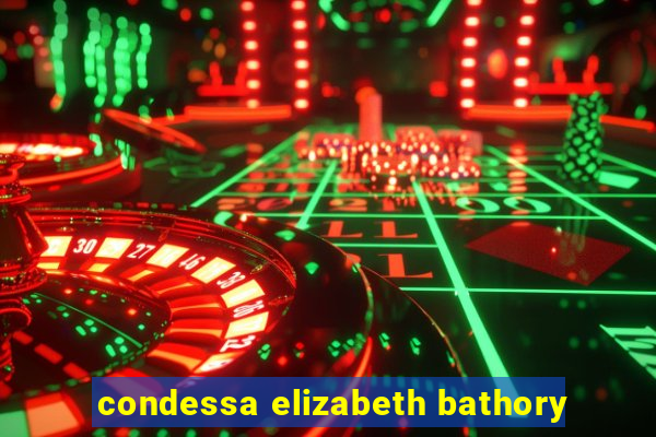 condessa elizabeth bathory